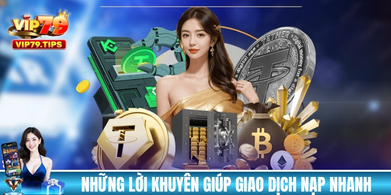 Những lời khuyên giúp giao dịch nạp nhanh chóng