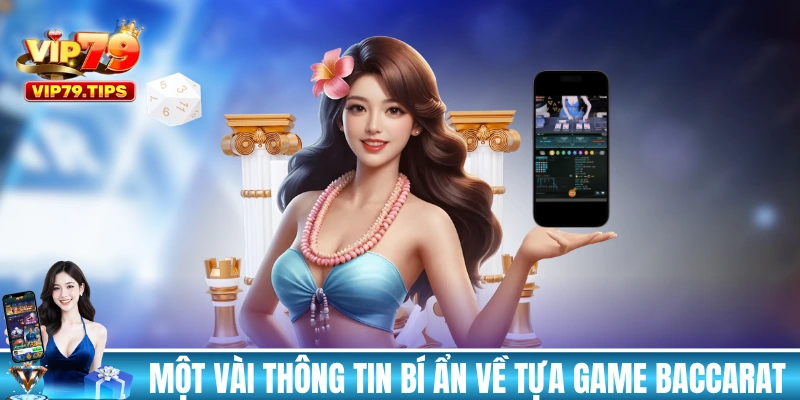 Một vài thông tin bí ẩn về tựa game Baccarat