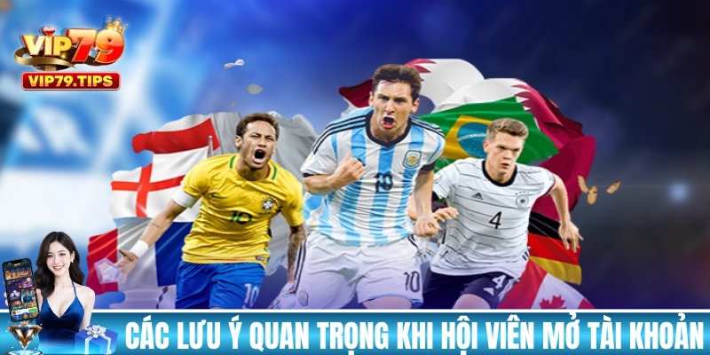 Các lưu ý quan trọng khi hội viên mở tài khoản tại VIP79