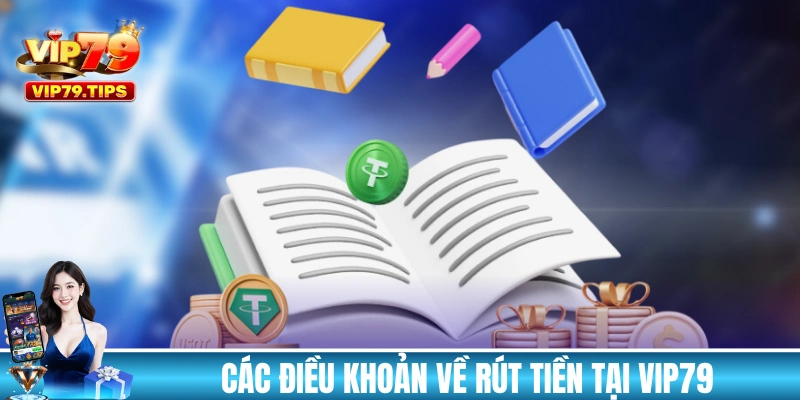 Các điều khoản về rút tiền tại VIP79