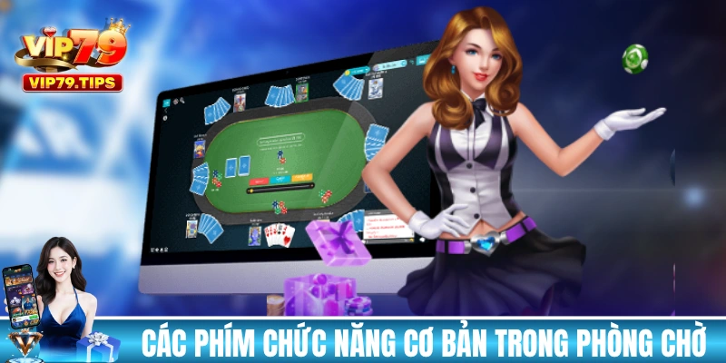 Các phím chức năng cơ bản trong phòng chờ