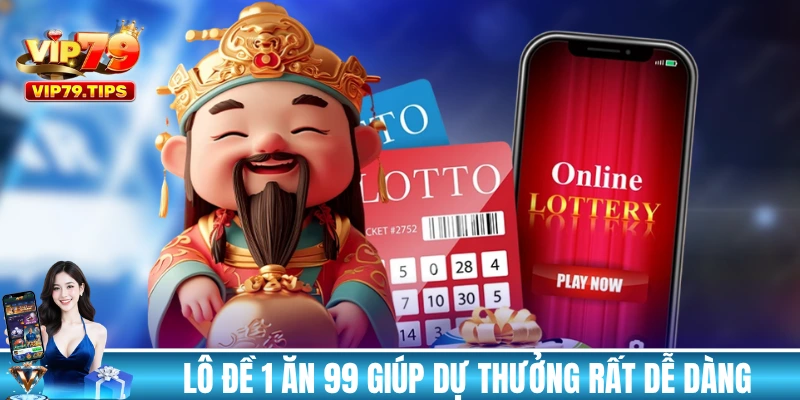 Lô đề 1 ăn 99 giúp dựa thưởng với các con số dễ dàng
