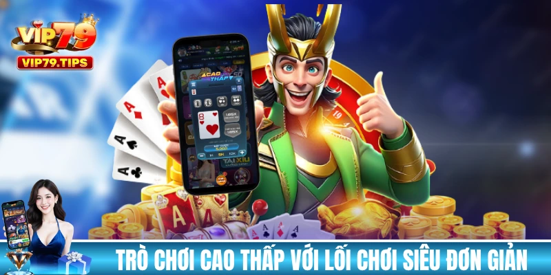 Trò chơi Cao Thấp với lối chơi siêu đơn giản