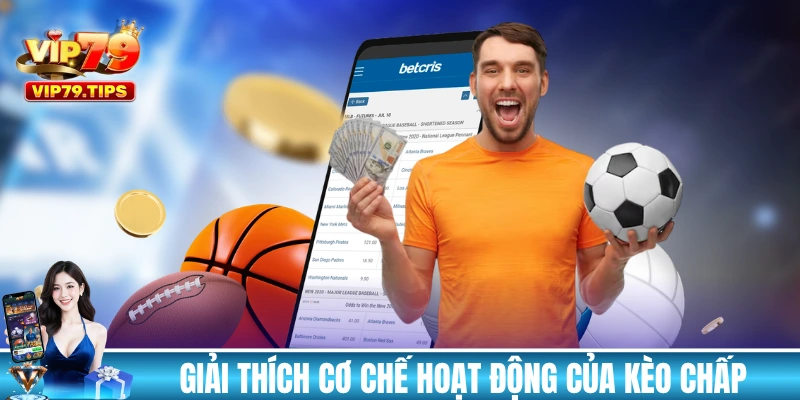 Giải thích cơ chế hoạt động của kèo chấp bóng đá