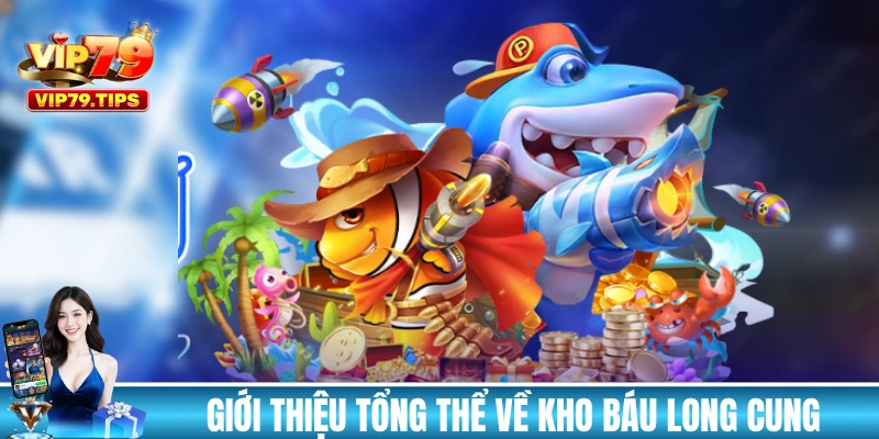 Giới thiệu tổng thể về Kho Báu Long Cung VIP79