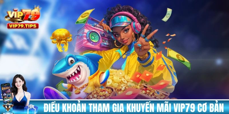 Những điều khoản tham gia khuyến mãi VIP79 cơ bản