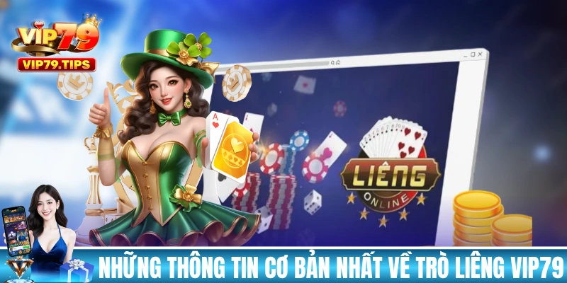 Những thông tin cơ bản nhất về trò Liêng VIP79