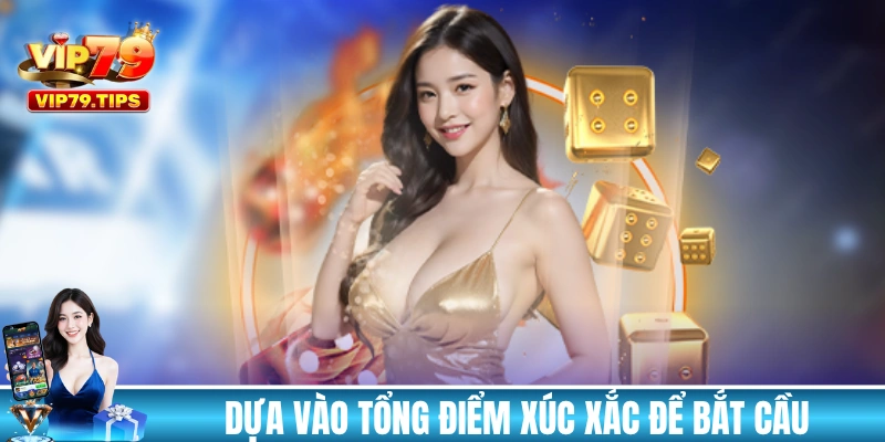 Dựa vào tổng điểm xúc xắc để bắt cầu