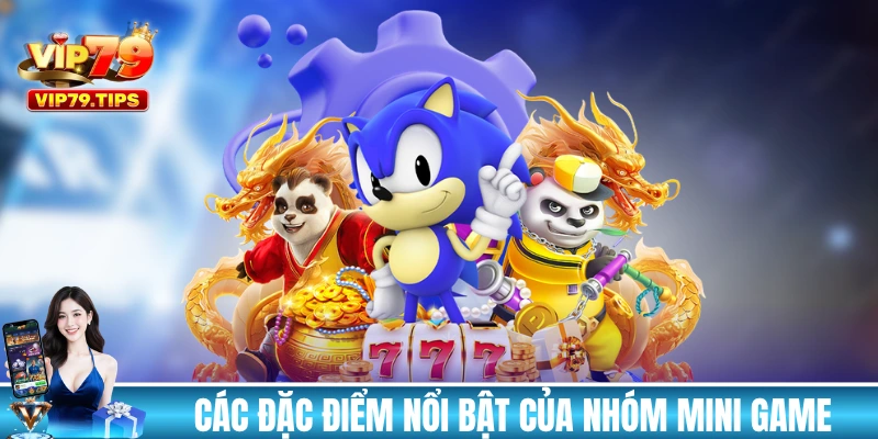 Các đặc điểm nổi bật của nhóm mini game