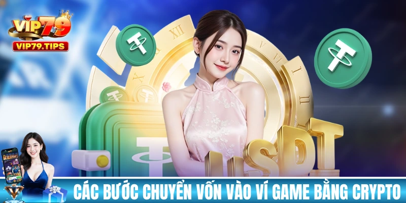 Các bước chuyển vốn vào ví game bằng crypto USDT