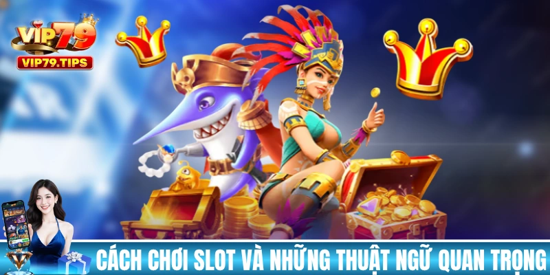 Cách chơi nổ hũ và hiểu những thuật ngữ quan trọng