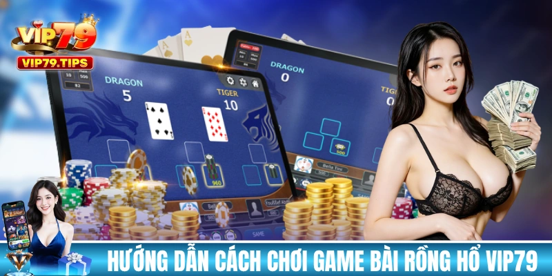 Hướng dẫn cách chơi game bài Rồng Hổ VIP79 A đến Z