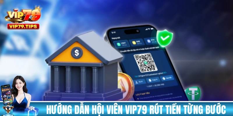 Hướng dẫn các hội viên của VIP79 rút tiền từng bước