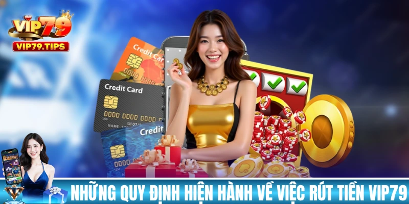 Những quy định hiện hành về việc rút tiền VIP79