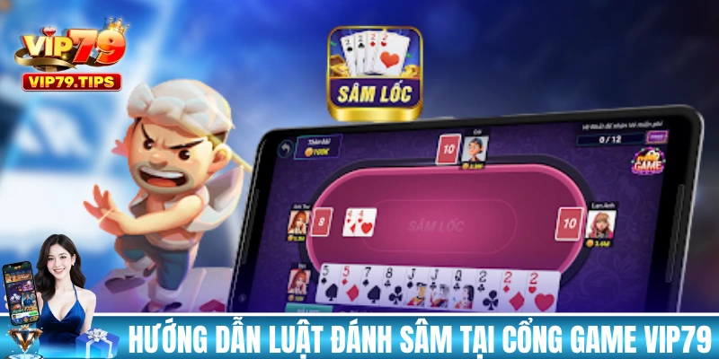 Hướng dẫn luật đánh Sâm tại cổng game VIP79