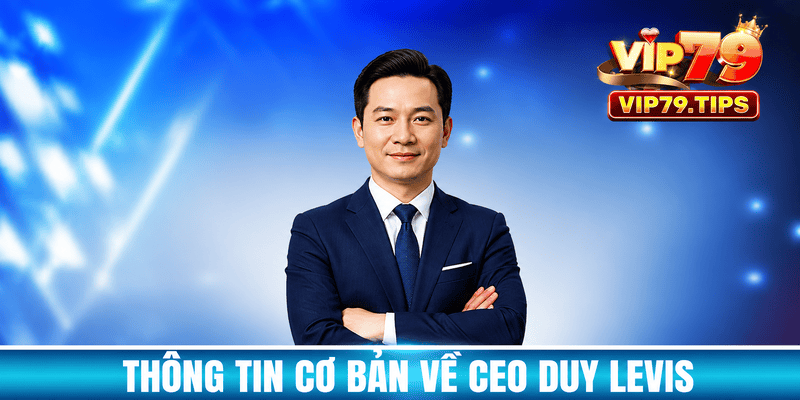 Thông tin cơ bản về CEO Duy Levis