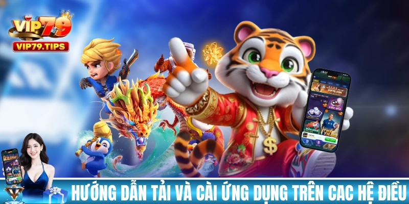 Hướng dẫn tải và cài ứng dụng trên các hệ điều hành