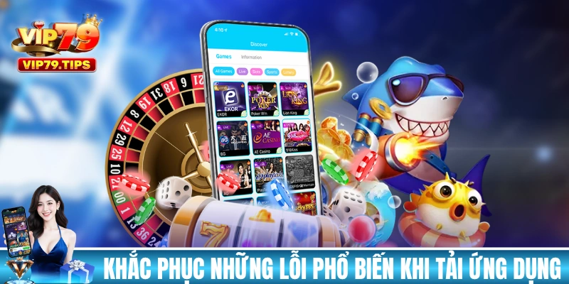 Cách khắc phục những lỗi phổ biến khi tải ứng dụng