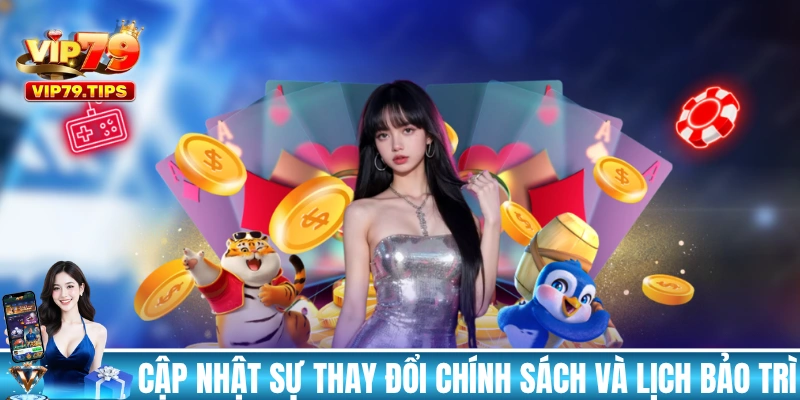 Cập nhật sự thay đổi chính sách và lịch bảo trì