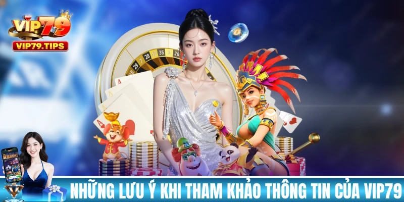 Những lưu ý khi tham khảo thông tin của VIP79