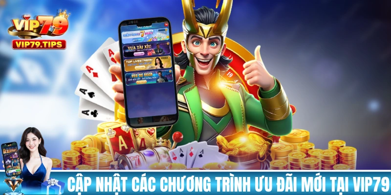 Cập nhật các chương trình ưu đãi mới tại VIP79