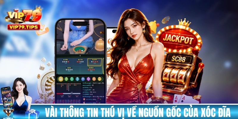 Vài thông tin thú vị về nguồn gốc của Xóc Đĩa