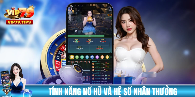 Tính năng nổ hũ và hệ số nhân thưởng trong game